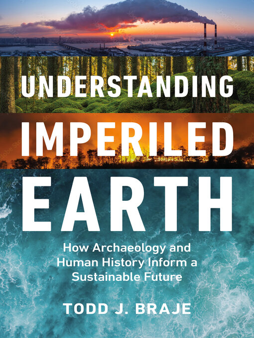 Title details for Understanding Imperiled Earth by Todd J. Braje - Available